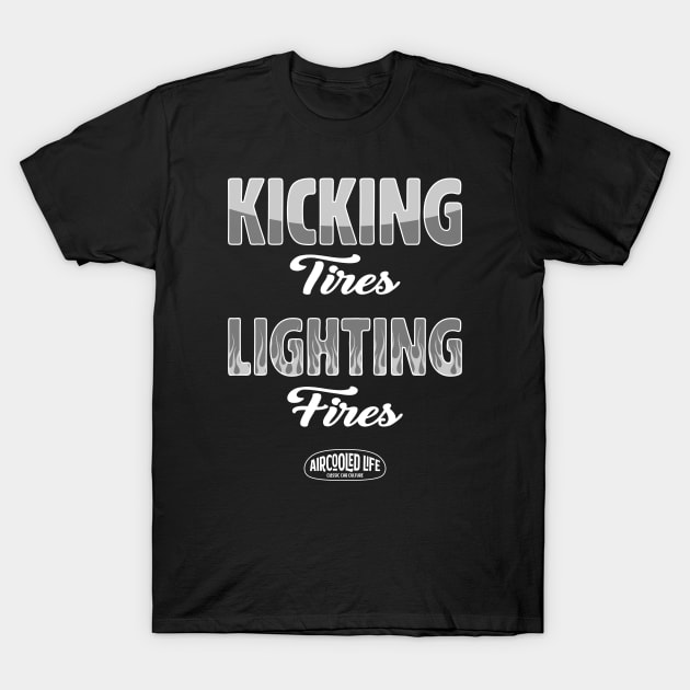 Kicking Tires and Lighting Fires Aircooled Life - Classic Car Culture T-Shirt by Aircooled Life